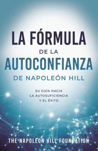 La Fórmula De La Autoconfianza De Napoleón Hill (Napoleon Hill's Self-Confidence Formula)