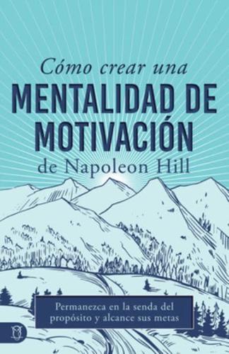 Cómo Crear Una Mentalidad De Motivación De Napoleon Hill (Napoleon Hill's How to Create a Motivated Mindset)