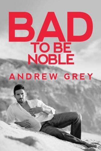 Bad to Be Noble Volume 3