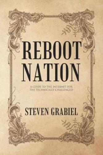 Reboot Nation: A Guide to the Internet for the Technically Challenged