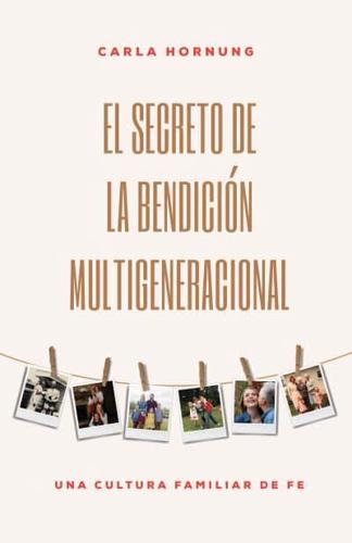 El Secreto De La Bendición Multigeneracional