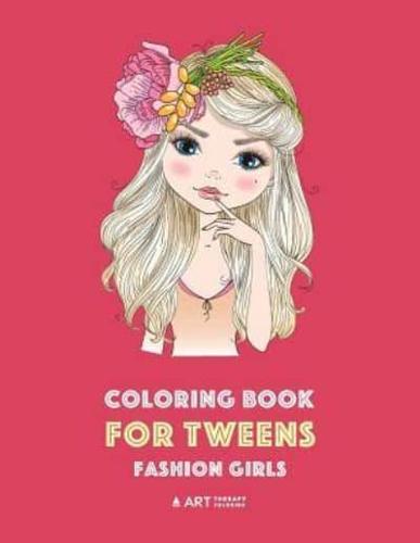 Coloring Book for Tweens: Fashion Girls: Fashion Coloring Book, Fashion Style, Clothing, Cool, Cute Designs, Coloring Book For Girls of all Ages, Younger Girls, Teens, Teenagers, Ages 8-12, 12-16