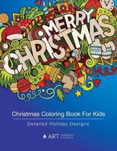 Christmas Coloring Book For Kids: Detailed Holiday Designs: Coloring For Kids, Older Kids, Girls, Boys, Tweens, Coloring Pages Designs With Christmas Trees, Santa Claus, Presents & More