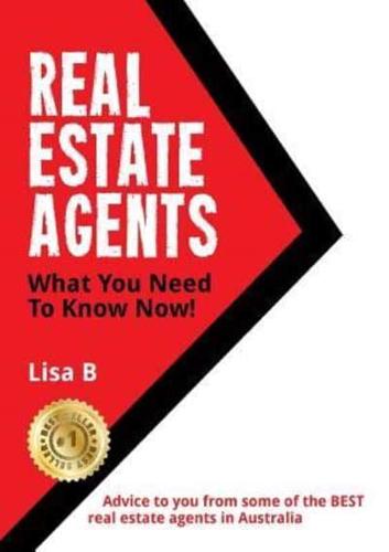 Real Estate Agents What You Need To Know Now: Advice to you from some of the BEST real estate agents in Australia.
