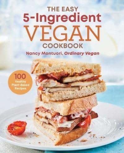 The Easy 5-Ingredient Vegan Cookbook