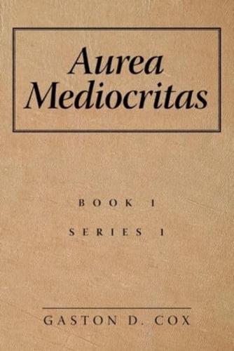 Aurea Mediocritas: A Book of Short Stories