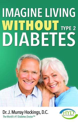 Imagine Living Without Type Two Diabetes (Revised & Updated)