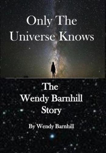 Only the Universe Knows: The Wendy Barnhill Story