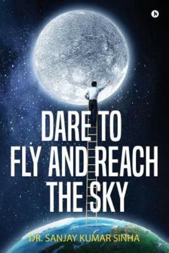 Dare to Fly and Reach the Sky