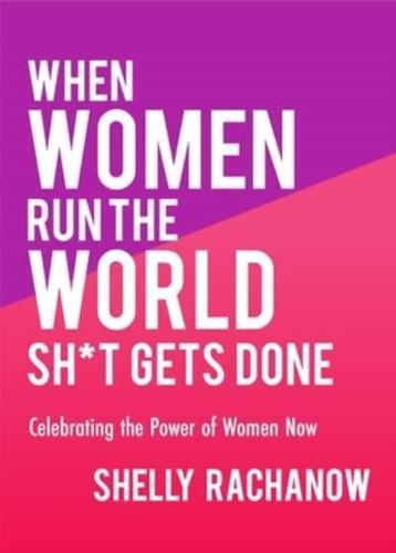 When Women Run the World, Sh*t Gets Done