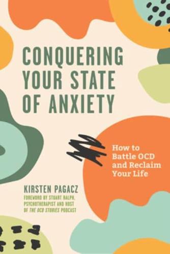 Conquering Your State of Anxiety: How to Battle OCD and Reclaim Your Life (Intrusive Thoughts, Overcoming Anxiety)