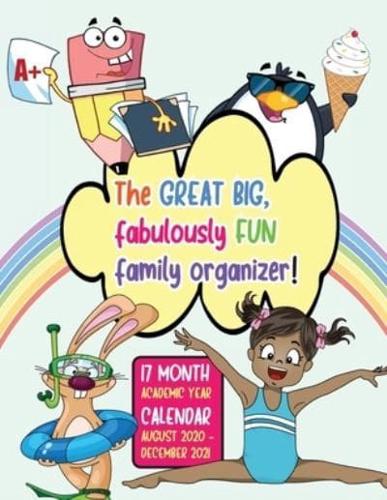 The Great Big, Fabulously Fun Family Organizer: 17 Month Academic Year Calendar August 2020 - December 2021