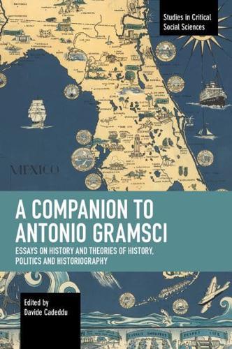 Companion to Antonio Gramsci: Essays on History and Theories of History, Politics and Historiography