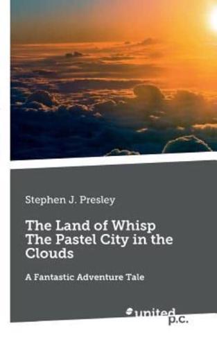 The Land of Whisp             The Pastel City in the Clouds:A Fantastic Adventure Tale