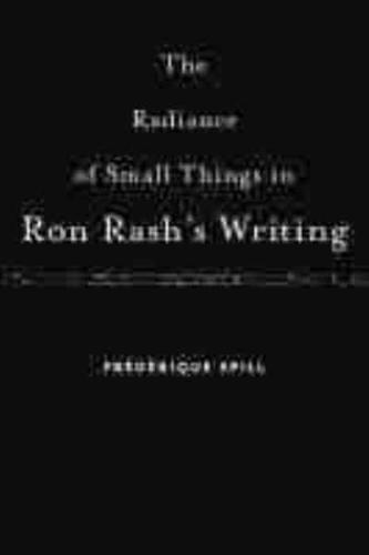 The Radiance of Small Things in Ron Rash's Writing