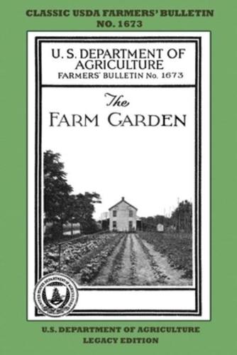 The Farm Garden (Legacy Edition): The Classic USDA Farmers' Bulletin No. 1673 With Tips And Traditional Methods In Sustainable Gardening And Permaculture