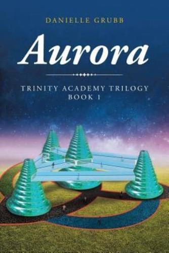 Aurora: Trinity Academy Trilogy Book 1