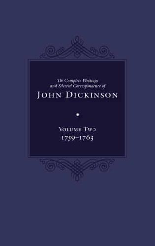 The Complete Writings and Selected Correspondence of John Dickinson, Volume 2. Volume 2