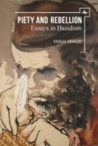 Piety and Rebellion: Essays in Hasidism