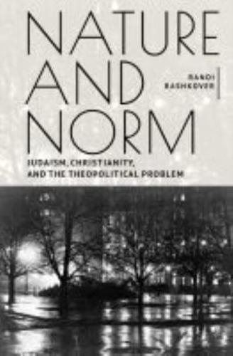 Nature and Norm: Judaism, Christianity, and the Theopolitical Problem