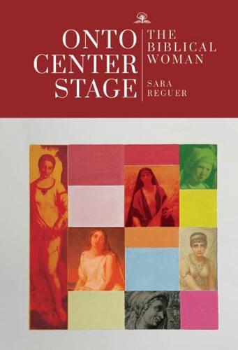 Onto Center Stage: The Biblical Woman