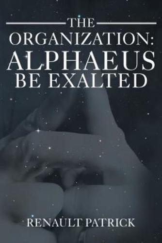 The Organization: Alphaeus Be Exalted
