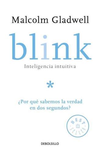 Blink: Inteligencia Intuitiva: +Por Qué Sabemos La Verdad En Dos Segundos? / Blink: The Power of Thinking Without Thinking