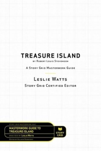 Treasure Island by Robert Louis Stevenson: A Story Grid Masterwork Analysis Guide