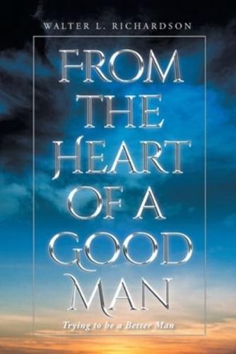 From The Heart of a Good Man: Trying to be a Better Man