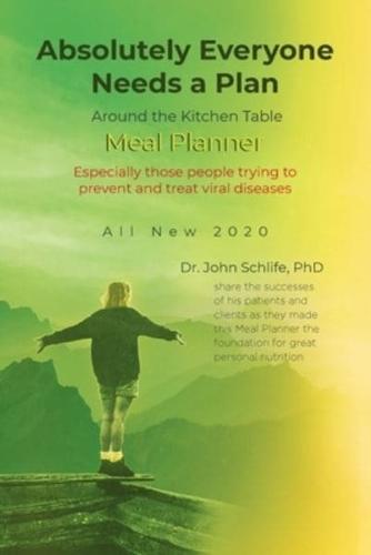 Absolutely Everyone Needs a Plan: Around the Kitchen Table Meal Planner: All New 2020: Especially those people trying to prevent and treat viral diseases