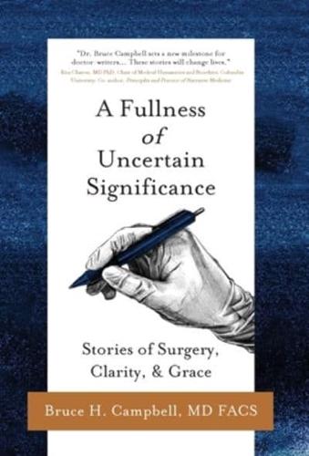 A Fullness of Uncertain Significance: Stories of Surgery, Clarity, & Grace