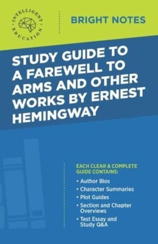 Study Guide to A Farewell to Arms and Other Works by Ernest Hemingway
