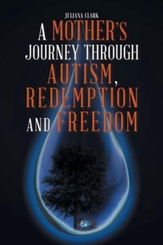 A Mother's Journey Through Autism, Redemption and Freedom