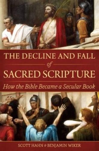 The Decline and Fall of Sacred Scripture: How the Bible Became a Secular Book