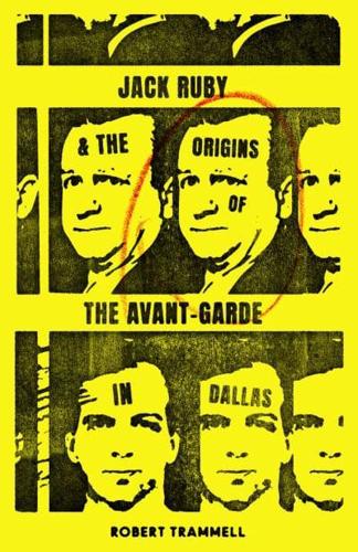 Jack Ruby & The Origins of the Avant-Garde in Dallas