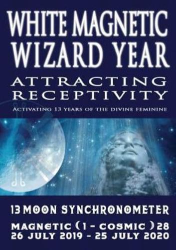 13 Moon Mayan Dreamspell Journal - White Magnetic Wizard: July 26 2019-July 25 2020: Navigate the Codes of Natural Time