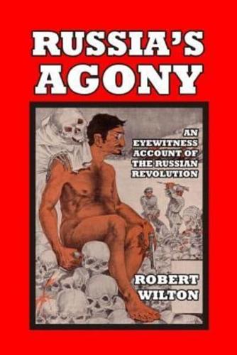 Russia's Agony: An Eyewitness Account of the Russian Revolution