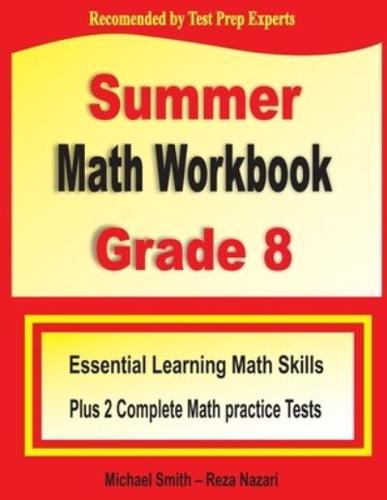 Summer Math Workbook Grade 8: Essential Learning Math Skills Plus Two Complete Math Practice Tests