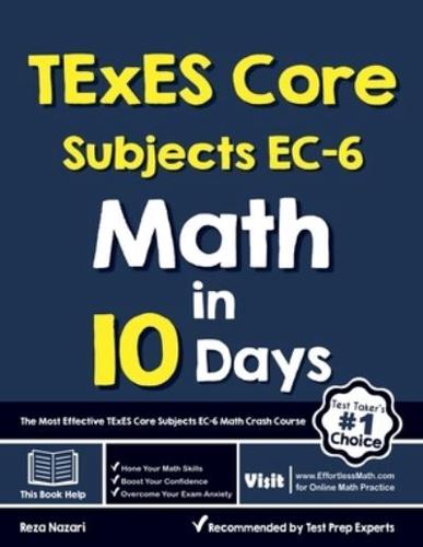 TExES Core Subjects EC-6 Math in 10 Days: The Most Effective TExES Core Subjects Math Crash Course