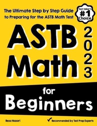 ASTB Math for Beginners: The Ultimate Step by Step Guide to Preparing for the ASTB Math Test