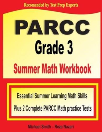 PARCC Grade 3 Summer Math Workbook : Essential Summer Learning Math Skills plus Two Complete PARCC Math Practice Tests