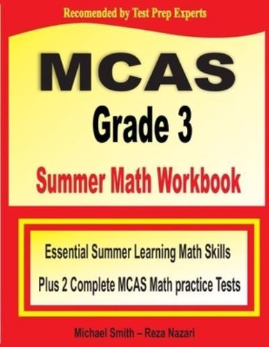 MCAS Grade 3 Summer Math Workbook : Essential Summer Learning Math Skills plus Two Complete MCAS Math Practice Tests