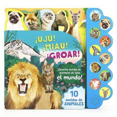 ¡Ujú! ¡Miau! ¡Groar! ¡Escucha Sonidos De Animales De Todo El Mundo! (Spanish Edition)