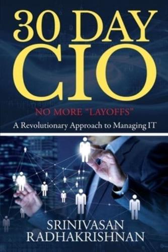 30 Day CIO: No More "Layoffs" - A Revolutionary Approach to Managing IT