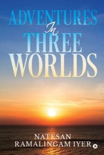 Adventures in Three Worlds