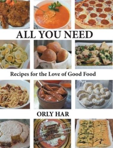 All You Need: Recipes for the Love of Good Food