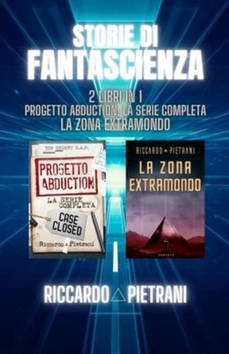 Storie di fantascienza - 2 libri in 1: Progetto Abduction: la serie completa + La Zona Extramondo