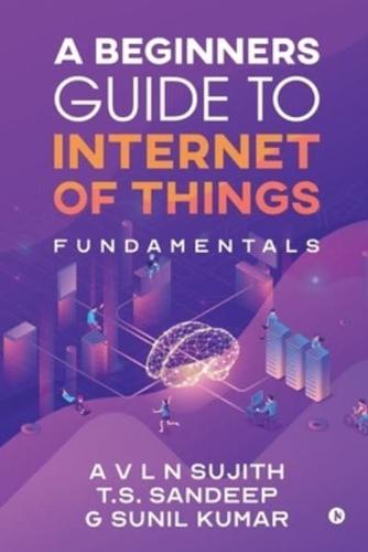 A Beginners Guide to Internet of Things: Fundamentals