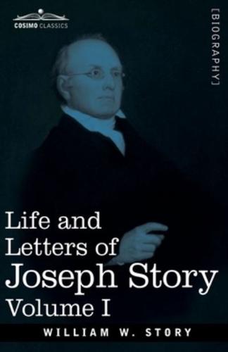 Life and Letters of Joseph Story, Vol. I (in Two Volumes) : Associate Justice of the Supreme Court of the United States and Dane Professor of Law at Harvard University