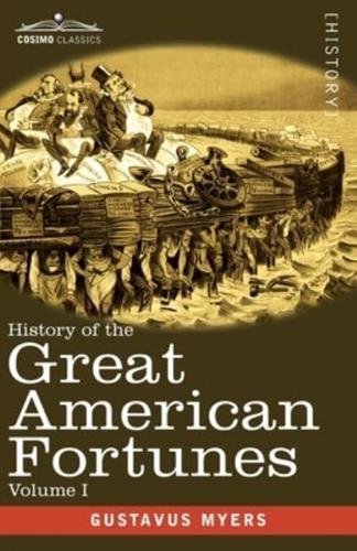 History of the Great American Fortunes, Volume I